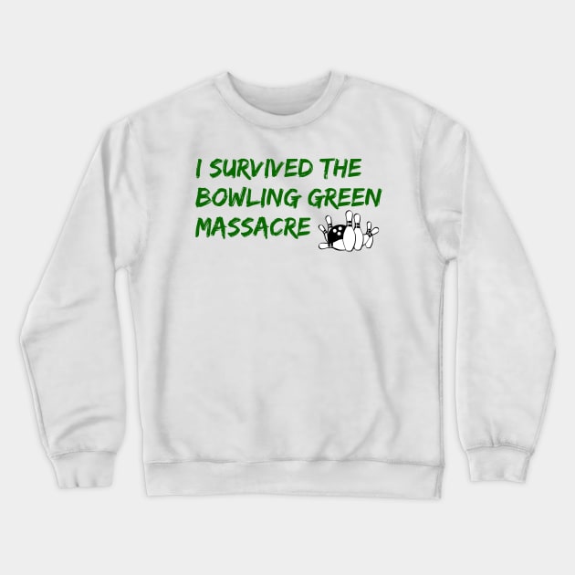 I Survived the Bowling Green Massacre Crewneck Sweatshirt by NYNY